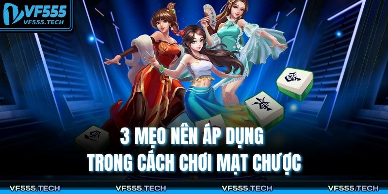 Cách Chơi Mạt Chược VF555 Chi Tiết Từ A–Z Cho Người Mới 4 3 mẹo nên áp dụng trong cách chơi mạt chược