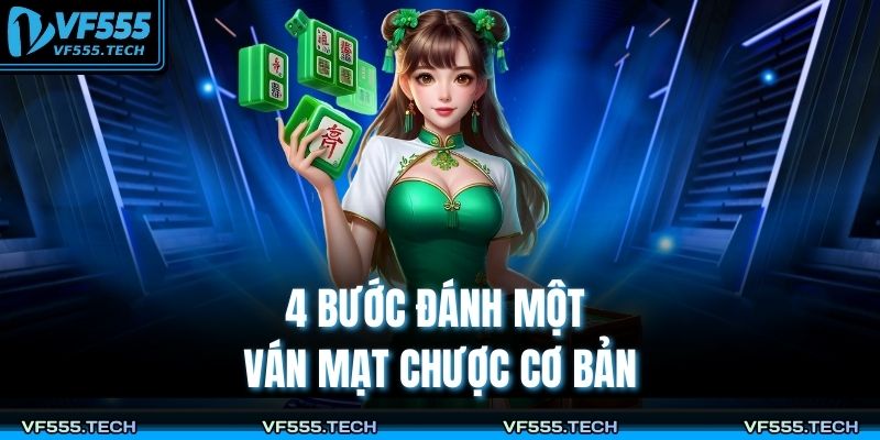 Cách Chơi Mạt Chược VF555 Chi Tiết Từ A–Z Cho Người Mới 3 4 bước đánh một ván mạt chược cơ bản