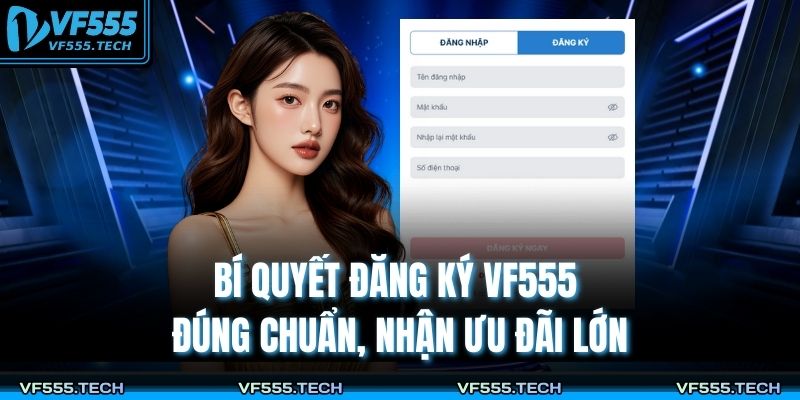 Bí Quyết Đăng Ký VF555 Đúng Chuẩn, Nhận Ưu Đãi Lớn 1 Đăng ký VF555