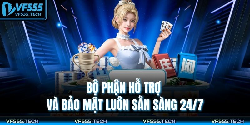 Trang chủ 30 Bộ phận hỗ trợ và bảo mật luôn sẵn sàng 24/7