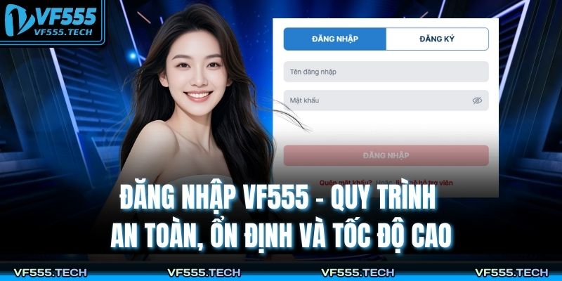 Đăng Nhập VF555 – Quy Trình An Toàn, Ổn Định Và Tốc Độ Cao 3 Đăng nhập VF555