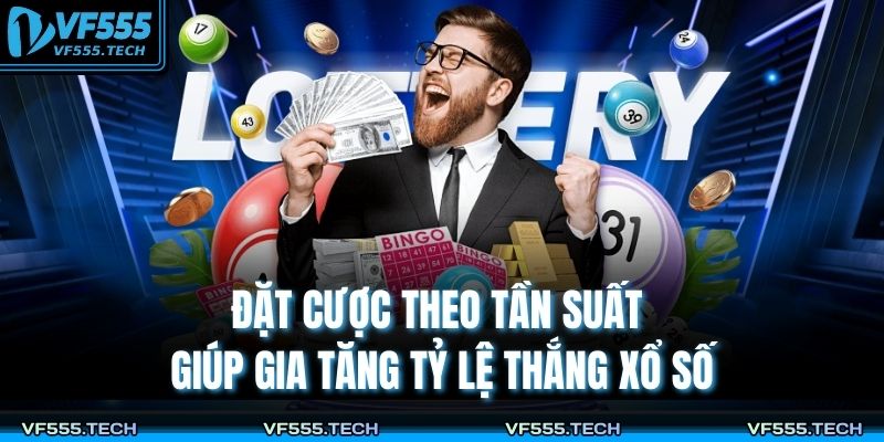 Đặt cược theo tần suất giúp gia tăng tỷ lệ thắng xổ số