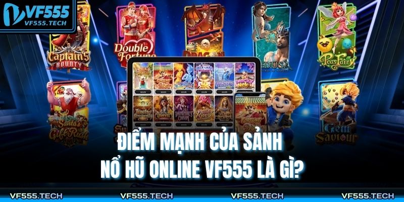 Nổ Hũ Online VF555 – Hành Trình Chinh Phục Phần Thưởng Lớn 3 Điểm mạnh của sảnh nổ hũ online VF555 là gì?