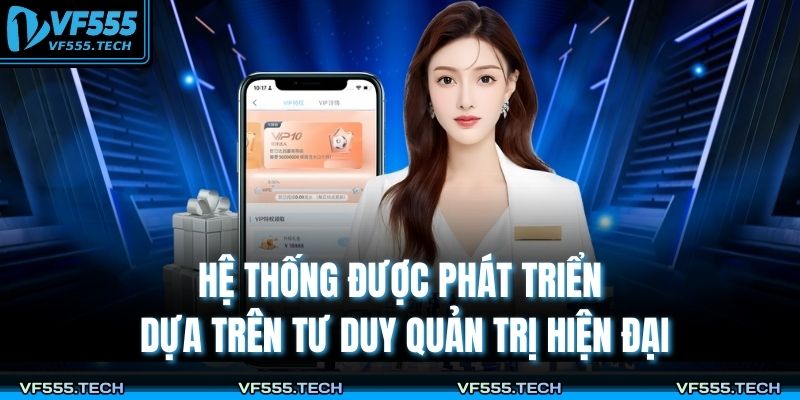 Tác Giả VF555 2 Hệ thống được phát triển dựa trên tư duy quản trị hiện đại