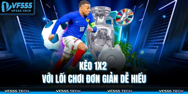 Tỷ Lệ Kèo Nhà Cái VF555 – Cách Đọc Chuẩn Cho Người Mới 3 Kèo 1x2 với lối chơi đơn giản dễ hiểu