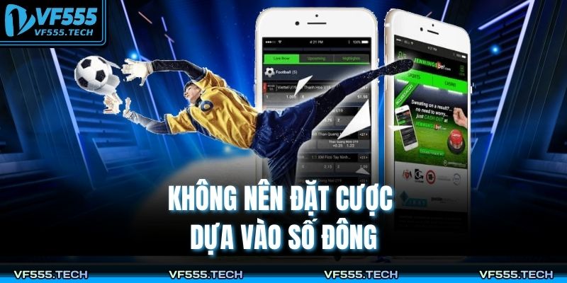 Kèo Châu Á Là Gì? Cách Bắt Kèo Châu Á Hiệu Quả Tại VF555 4 Không nên đặt cược dựa vào số đông