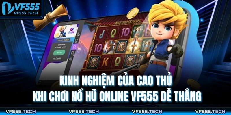 Nổ Hũ Online VF555 – Hành Trình Chinh Phục Phần Thưởng Lớn 4 Kinh nghiệm của cao thủ khi chơi nổ hũ online VF555 dễ thắng