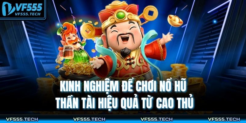 Kinh nghiệm để chơi nổ hũ thần tài hiệu quả từ cao thủ