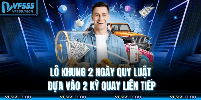 Lô khung 2 ngày quy luật dựa vào 2 kỳ quay liên tiếp
