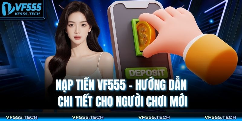Nạp Tiền VF555 – Hướng Dẫn Chi Tiết Cho Người Chơi Mới 5 Nạp tiền VF555