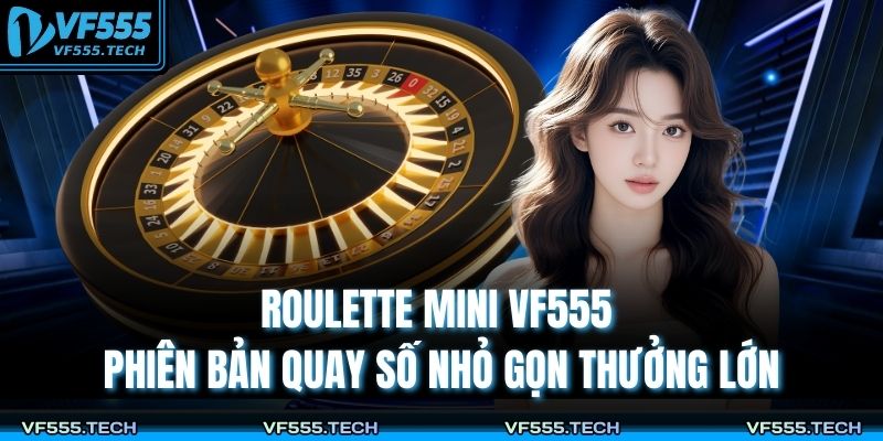 Roulette Mini VF555 – Phiên Bản Quay Số Nhỏ Gọn Thưởng Lớn 1 Roulette Mini