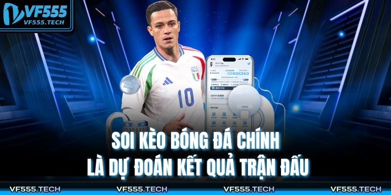 Soi Kèo Bóng Đá – Bí Quyết Đọc Kèo Chuẩn Xác Và Thắng Lớn 2 Soi kèo bóng đá chính là dự đoán kết quả trận đấu