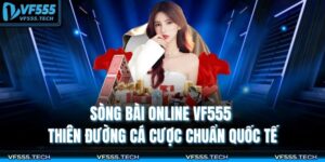 Sòng Bài Online VF555 – Thiên Đường Cá Cược Chuẩn Quốc Tế 13 Sòng bài online