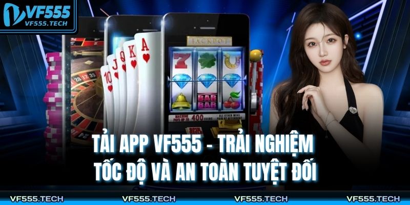 Tải App VF555 – Trải Nghiệm Tốc Độ Và An Toàn Tuyệt Đối 11 Tải app VF555