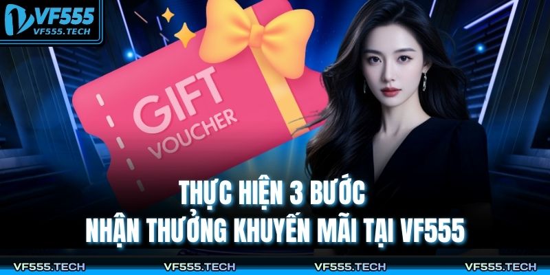 Khuyến Mãi VF555 – Cơ Hội Vàng Cho Người Chơi Săn Thưởng 3 Thực hiện 3 bước nhận thưởng khuyến mãi tại VF555