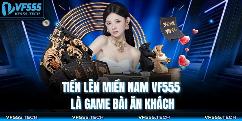 Tiến lên miền Nam VF555 là game bài ăn khách
